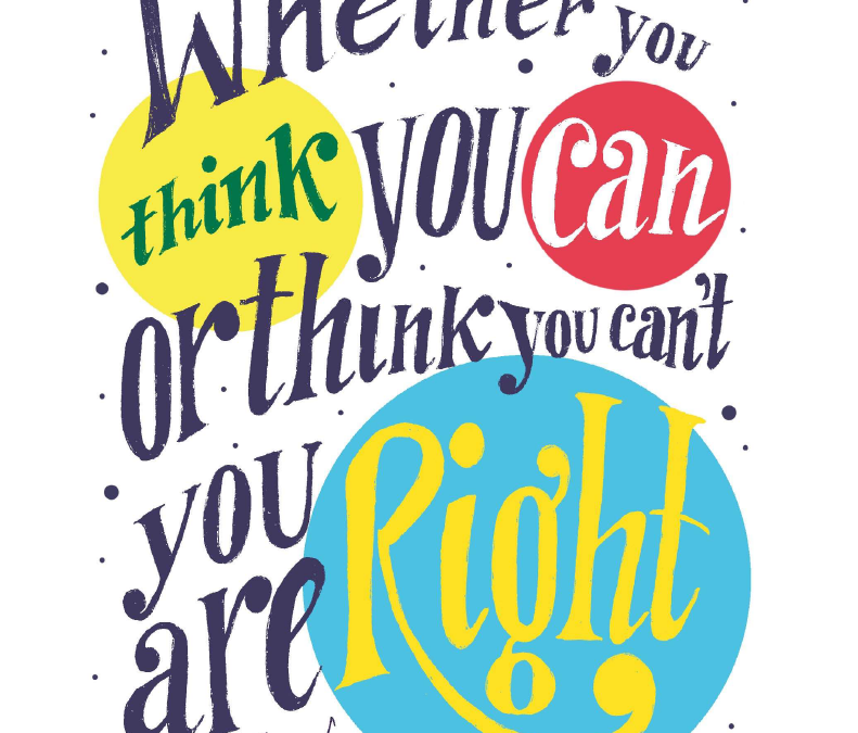 "Whether you think you can or think you can't, you're right." - Henry Ford