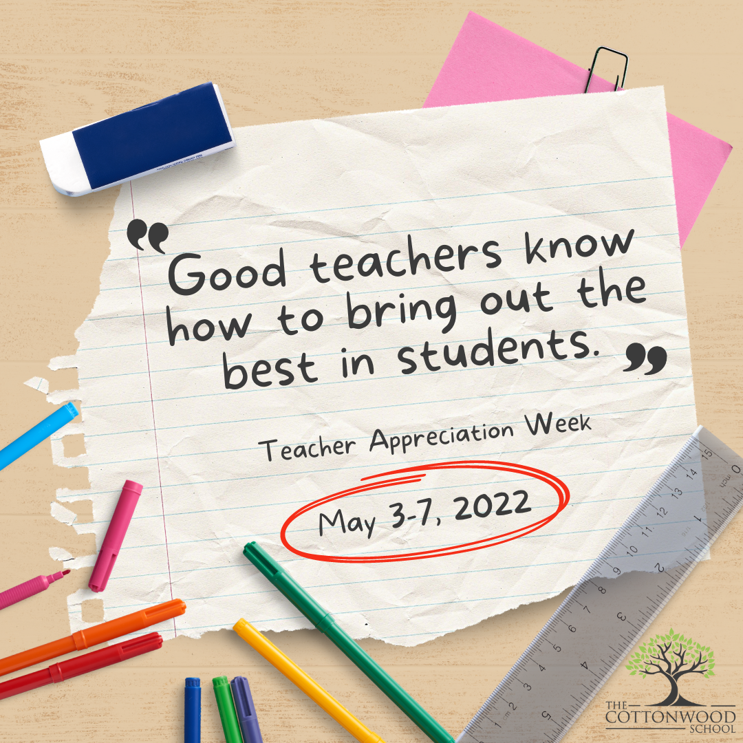 "Good teachers know how to bring out the best in students." Teacher Appreciation Week