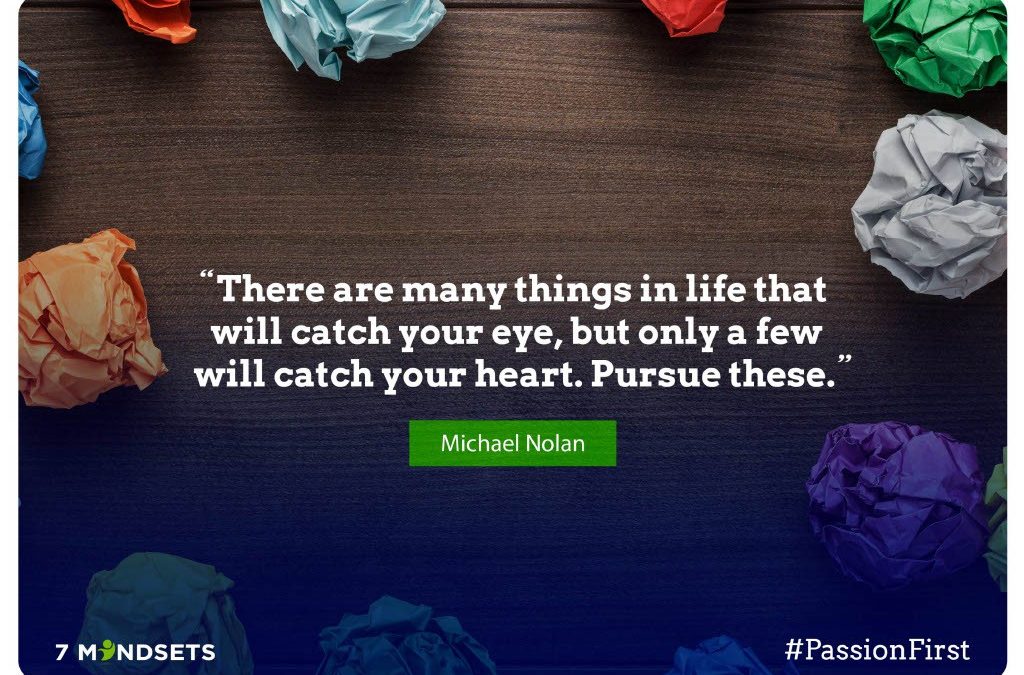 "There are many things in life that will catch your eye, but only a few that will catch your heart. Pursue these." - Michael Nolan