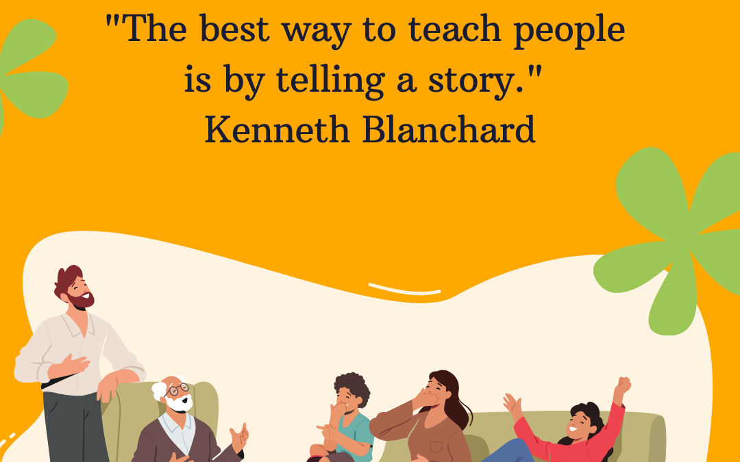 The best way to teach people is by telling a story - Kenneth Blanchard