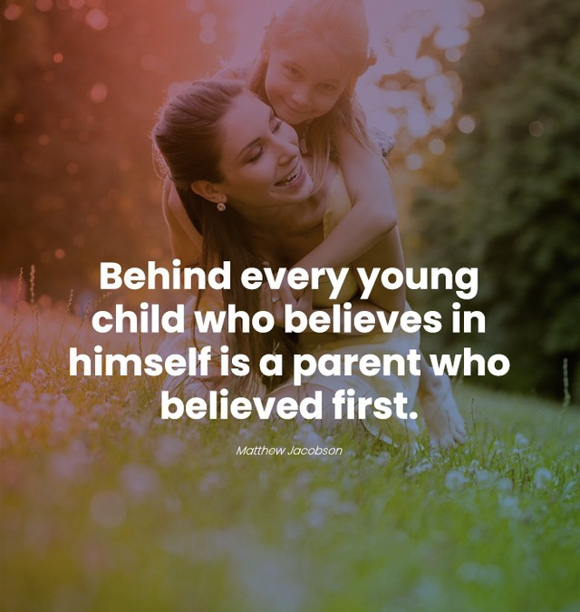 SELF blog -Behind every young child who believes in himself is a parent who believed first
