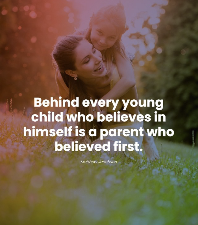 SELF blog -Behind every young child who believes in himself is a parent who believed first