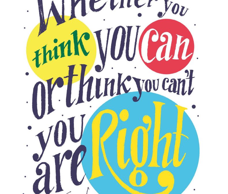 Henry Ford quote: Whether you think you can or think you can't, you're right.