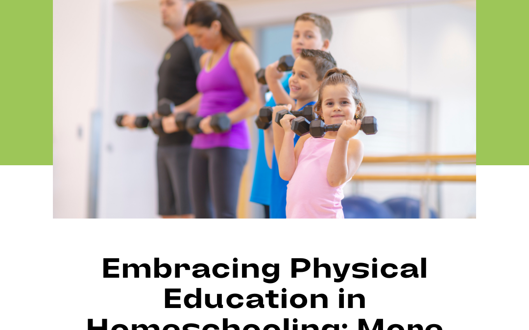 row of kids holding dumbbells with words "Embracing Physical Education in Homeschooling: More Than Just Exercise"