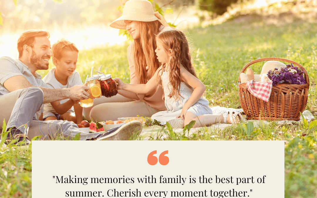 Family having picnic in the grass with the words Summer Family Fun Time and the quotation "Making memories with family is the best part of summer. Cherish every moment together." Unknown Author