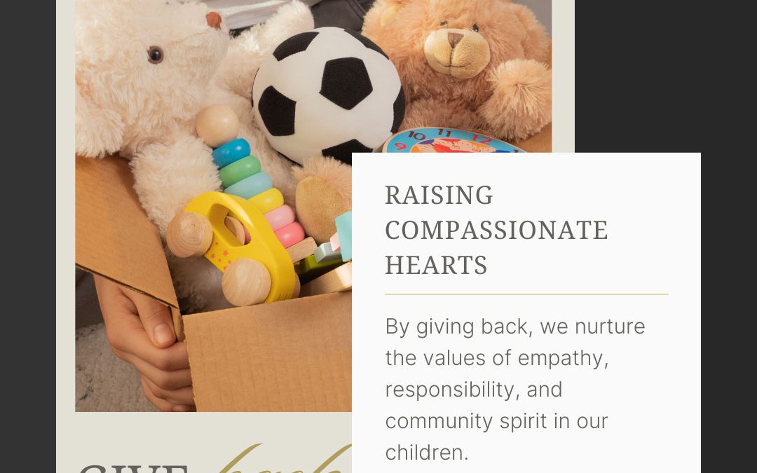 Photo of kids toys in a box with the words Give Back and an overlay of a white box with the text Raising Compassionate Hearts, by giving back we nurture the values of empathy, responsibility and community spirit in our children. RosaLee Hagstrom