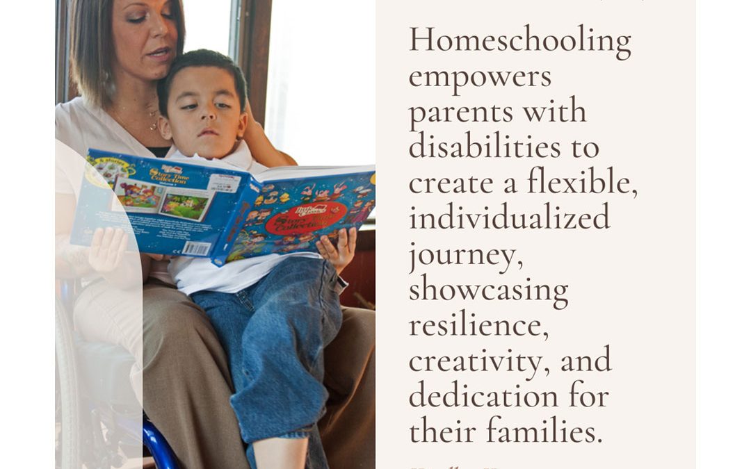 Mother in wheelchair reading to elementary-aged son. Quote: Homeschooling empowers parents with disabilities to create a flexible individualized journey, showcasing resilience, creativity, and dedication for their families. -Kindly, Kara.